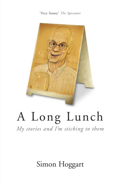 A Long Lunch : My Stories and I'm Sticking to Them, Paperback / softback Book
