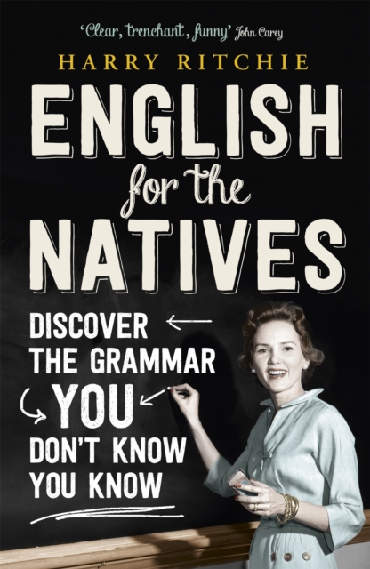 English for the Natives : Discover the Grammar You Don't Know You Know, Paperback / softback Book