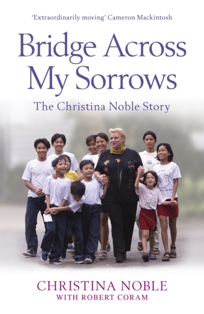 Bridge Across My Sorrows : The Christina Noble Story, Paperback / softback Book