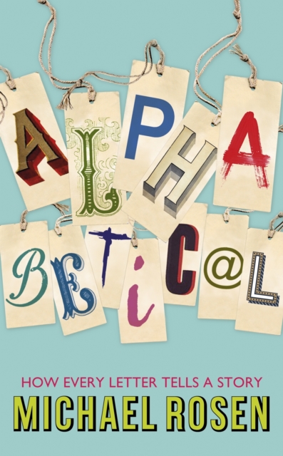 Alphabetical : How Every Letter Tells a Story, Hardback Book