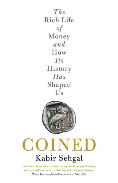 Coined : The Rich Life of Money and How Its History Has Shaped Us, EPUB eBook