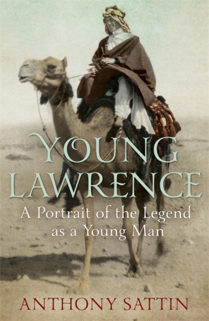 Young Lawrence : A Portrait of the Legend as a Young Man, Hardback Book