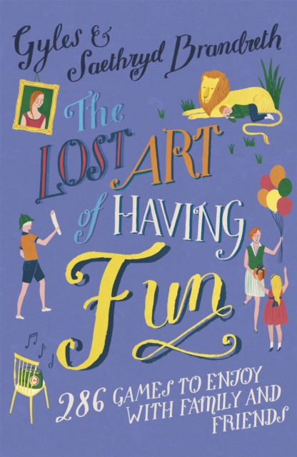 The Lost Art of Having Fun : 286 Games to Enjoy with Family and Friends, Paperback / softback Book