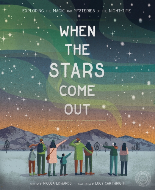 When the Stars Come Out : Exploring the Magic and Mysteries of the Night-Time, Hardback Book
