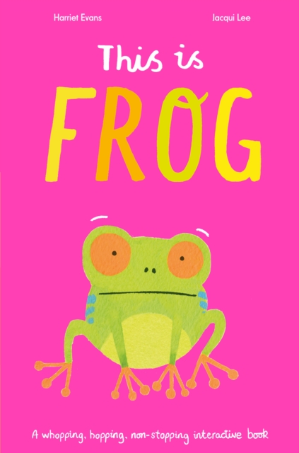 This is Frog : A whopping, hopping, non-stopping interactive book, Hardback Book