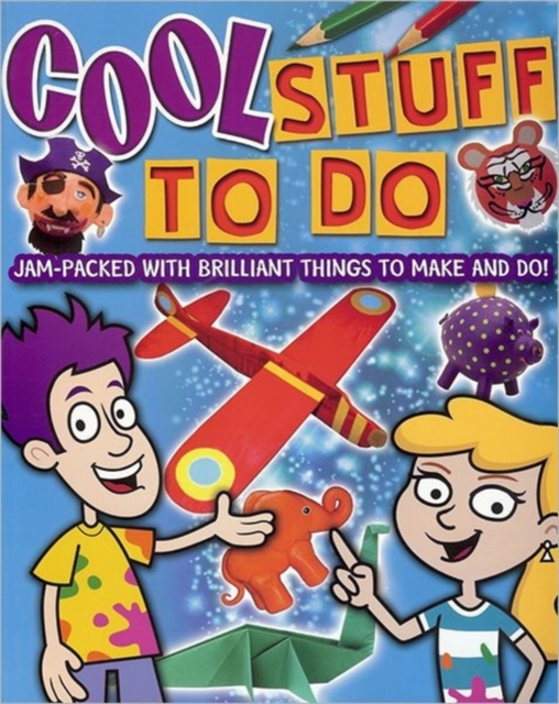 Cool Stuff to Do : Jam-packed with Brilliant Things to Make and Do!, Paperback Book