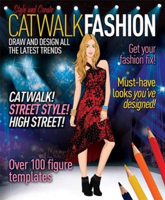 Catwalk Fashion : Draw and Design All the Latest Trends, Spiral bound Book