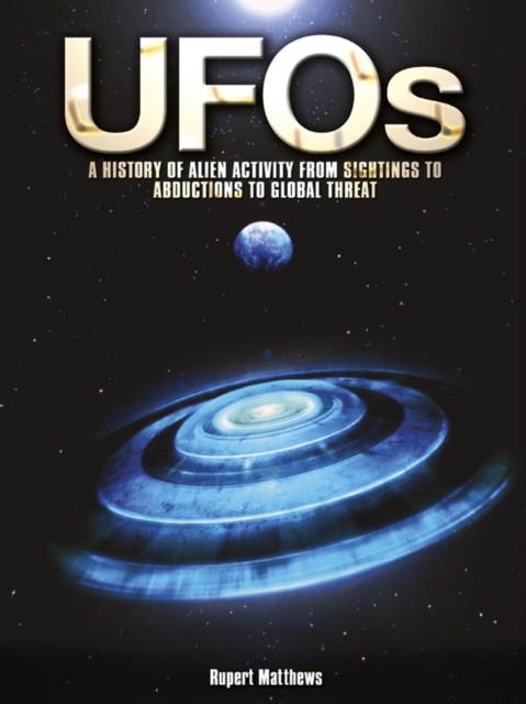 UFOs: A History of Alien Activity from Sightings to Abductions to Global Threat : A History of Alien Activity from Sightings to Abductions to Global Threat, EPUB eBook