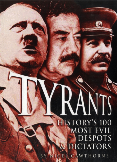 Tyrants : History's 100 Most Evil Despots & Dictators, Hardback Book