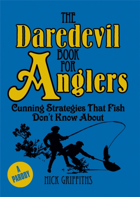 The Daredevil Book for Anglers : Cunning Strategies That Fish Don't Know About, EPUB eBook