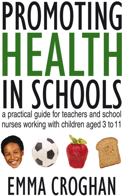 Promoting Health in Schools : A Practical Guide for Teachers & School Nurses Working with Children Aged 3 to 11, PDF eBook