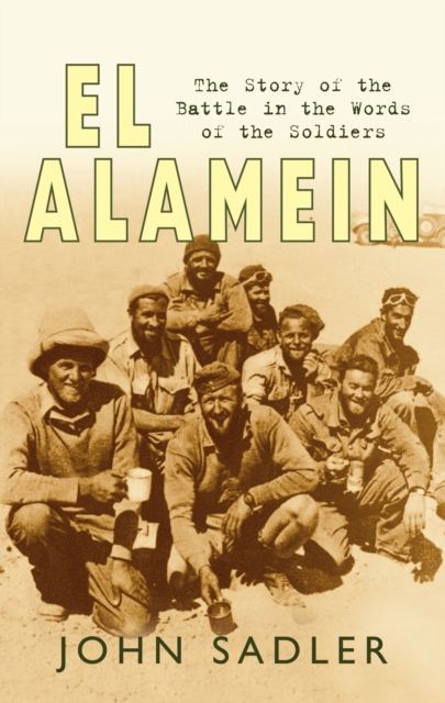 El Alamein 1942 : The Story of the Battle in the Words of the Soldiers, Hardback Book