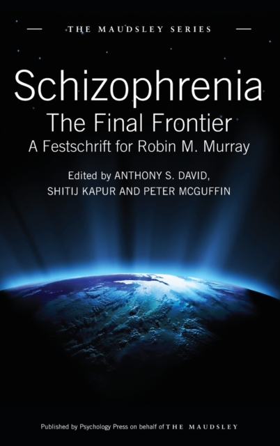 Schizophrenia : The Final Frontier - A Festschrift for Robin M. Murray, Hardback Book