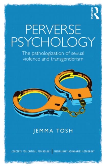 Perverse Psychology : The pathologization of sexual violence and transgenderism, Paperback / softback Book