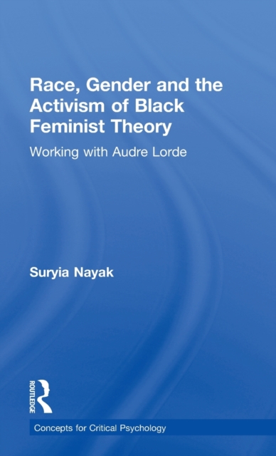 Race, Gender and the Activism of Black Feminist Theory : Working with Audre Lorde, Hardback Book