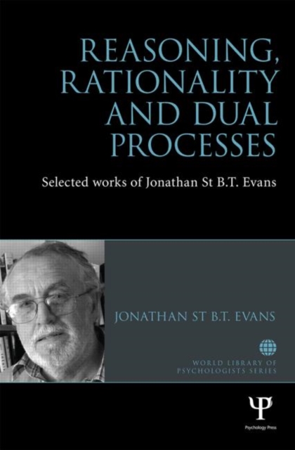 Reasoning, Rationality and Dual Processes : Selected works of Jonathan St B.T. Evans, Hardback Book