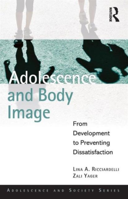 Adolescence and Body Image : From Development to Preventing Dissatisfaction, Paperback / softback Book