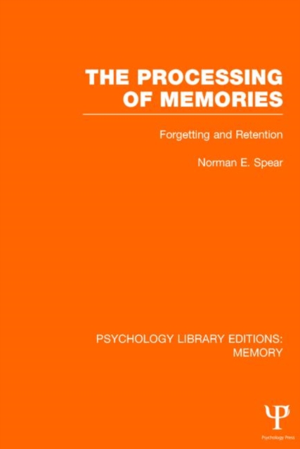 The Processing of Memories (PLE: Memory) : Forgetting and Retention, Hardback Book