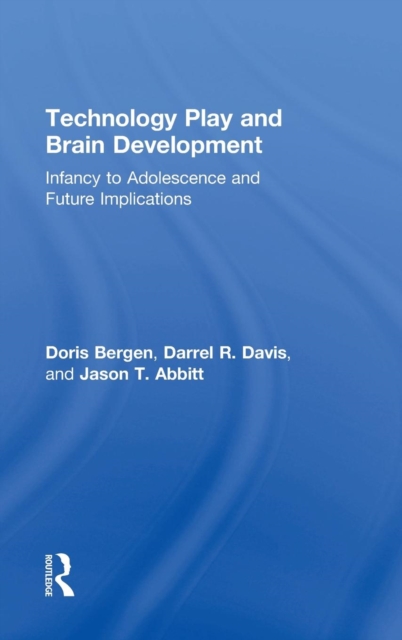 Technology Play and Brain Development : Infancy to Adolescence and Future Implications, Hardback Book