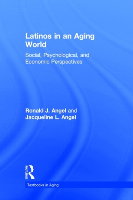 Latinos in an Aging World : Social, Psychological, and Economic Perspectives, Hardback Book
