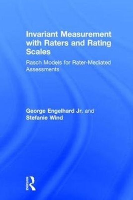 Invariant Measurement with Raters and Rating Scales : Rasch Models for Rater-Mediated Assessments, Hardback Book