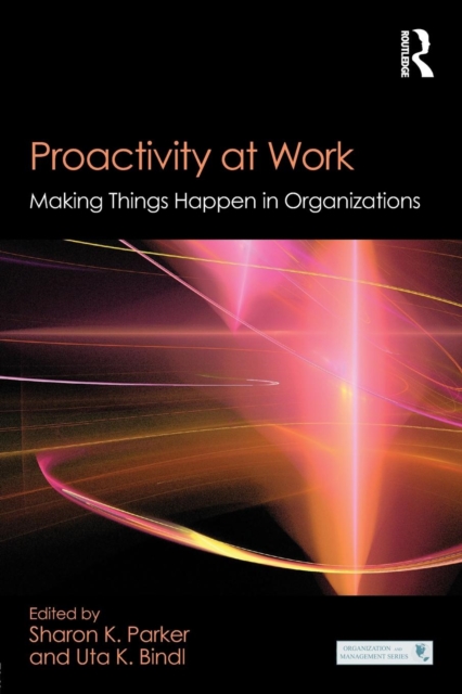Proactivity at Work : Making Things Happen in Organizations, Paperback / softback Book