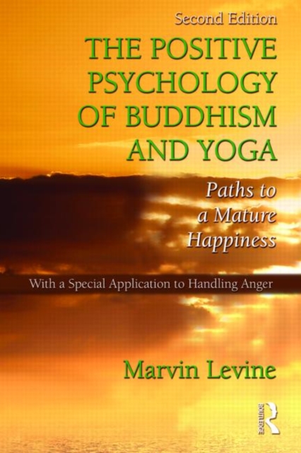 The Positive Psychology of Buddhism and Yoga : Paths to A Mature Happiness, Hardback Book