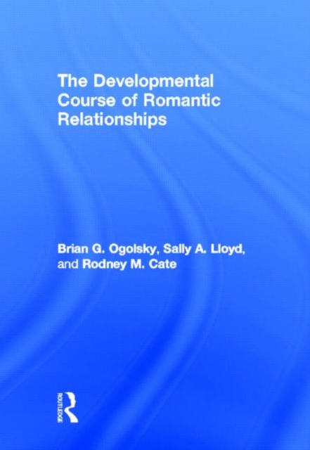 The Developmental Course of Romantic Relationships, Hardback Book