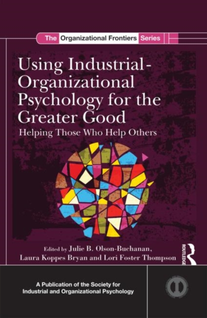 Using Industrial-Organizational Psychology for the Greater Good : Helping Those Who Help Others, Hardback Book