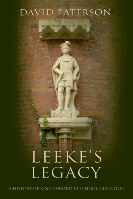 Leeke's Legacy : A History of King Edward VI School Nuneaton, Paperback Book