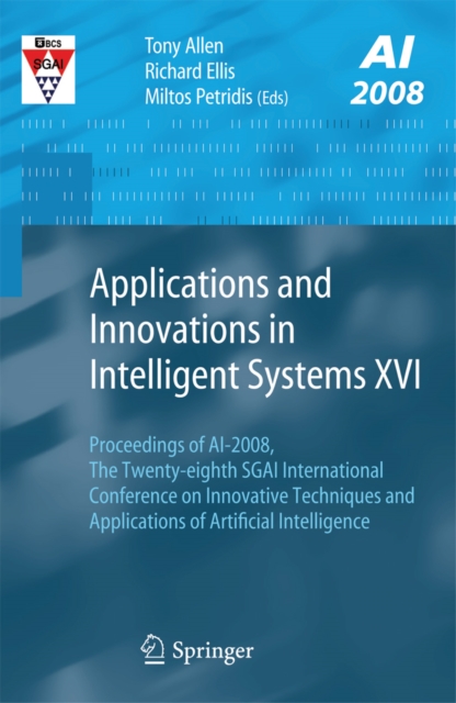 Applications and Innovations in Intelligent Systems XVI : Proceedings of AI-2008, The Twenty-eighth SGAI International Conference on Innovative Techniques and Applications of Artificial Intelligence, PDF eBook