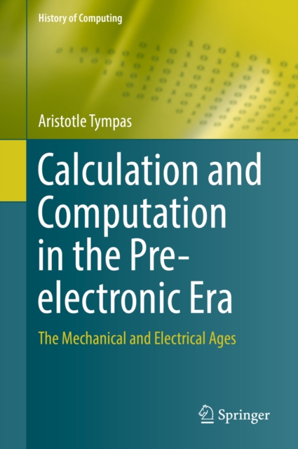 Calculation and Computation in the Pre-electronic Era : The Mechanical and Electrical Ages, EPUB eBook