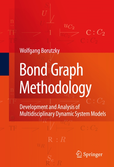 Bond Graph Methodology : Development and Analysis of Multidisciplinary Dynamic System Models, PDF eBook