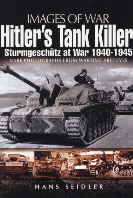 Hitler's Tank Killer: Sturmgeschutz at War 1940-1945, Paperback / softback Book