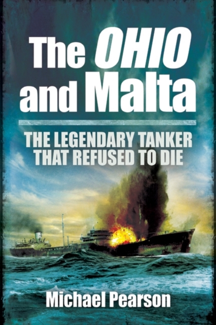 Ohio and Malta, The: the Legendary Tanker that Refused to Die, Paperback / softback Book