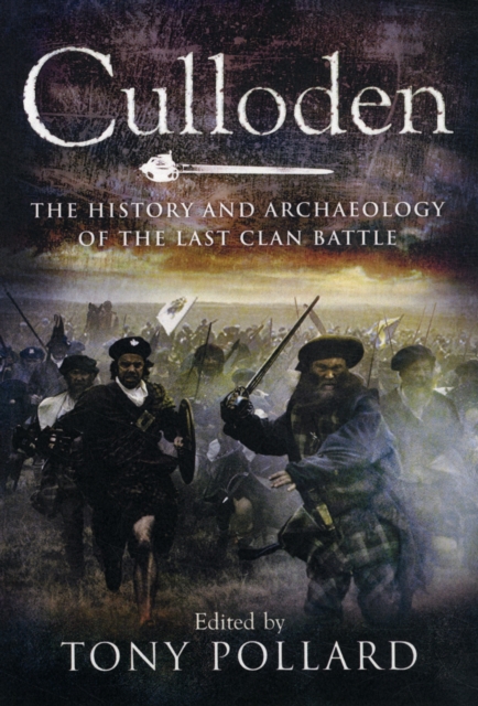 Culloden : The History and Archaeology of the Last Clan Battle, Paperback / softback Book