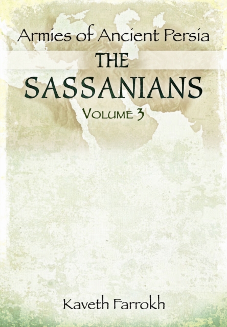 The Armies of Ancient Persia: the Sassanians, Hardback Book