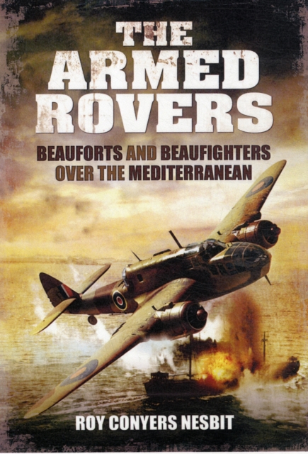 Armed Rovers: Beauforts and Beaufighters Over the Mediterranean, Hardback Book