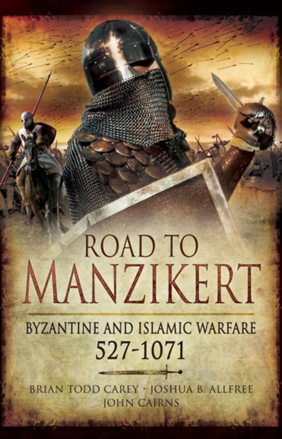 Road to Manzikert : Byzantine and Islamic Warfare, 527-1071, EPUB eBook