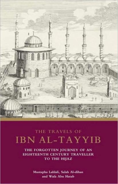 The Travels of Ibn al-?ayyib : The Forgotten Journey of an Eighteenth Century Traveller to the ?ijaz, Hardback Book