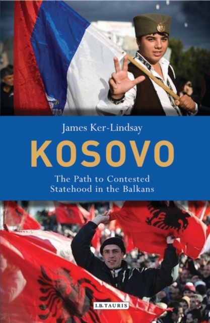 Kosovo : The Path to Contested Statehood in the Balkans, Hardback Book