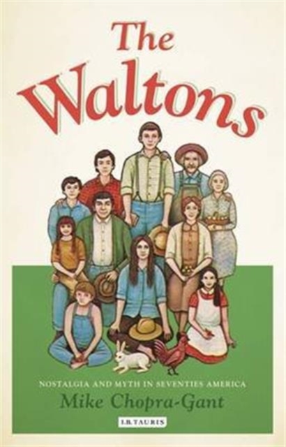 "The Waltons" : Nostalgia and Myth in Seventies America, Hardback Book