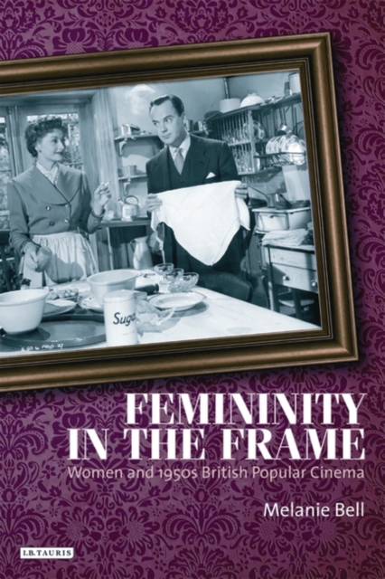 Femininity in the Frame : Women and 1950s British Popular Cinema, Paperback / softback Book