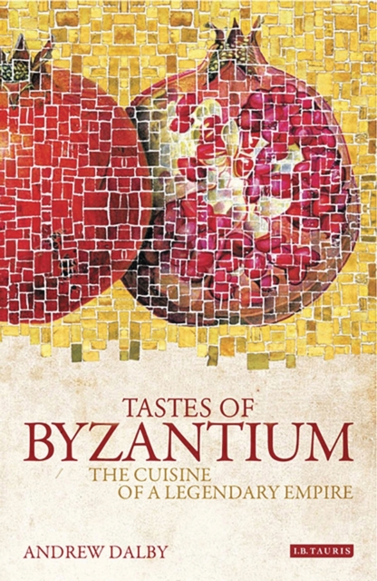 Tastes of Byzantium : The Cuisine of a Legendary Empire, Paperback / softback Book