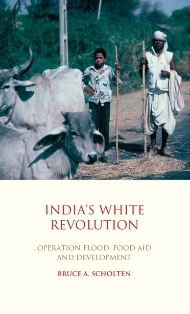 India's White Revolution : Operation Flood, Food Aid and Development, Hardback Book