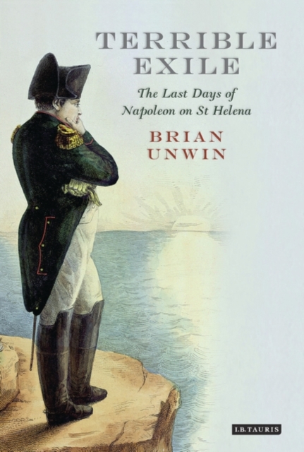 Terrible Exile : The Last Days of Napoleon on St Helena, Hardback Book