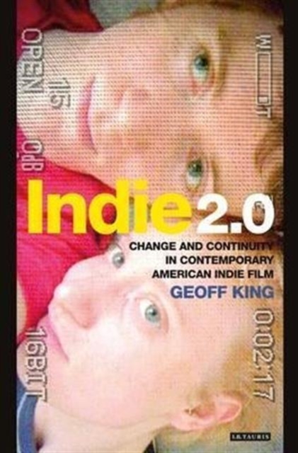 Indie 2.0 : Change and Continuity in Contemporary American Indie Film, Hardback Book