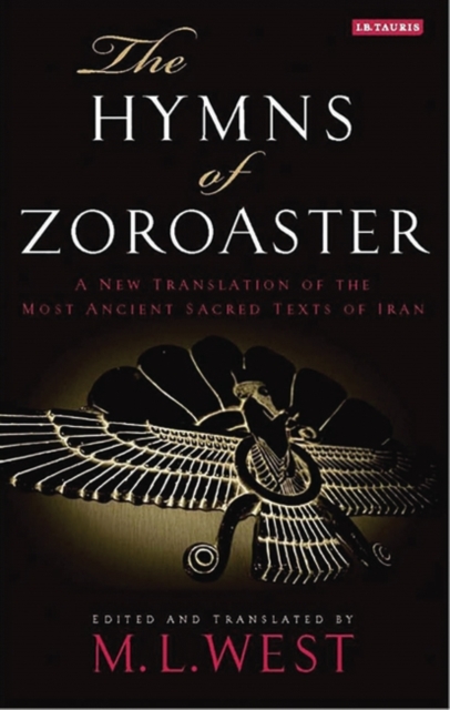 The Hymns of Zoroaster : A New Translation of the Most Ancient Sacred Texts of Iran, Hardback Book
