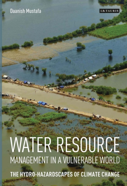 Water Resource Management in a Vulnerable World : The Hydro-Hazardscapes of Climate Change, Hardback Book