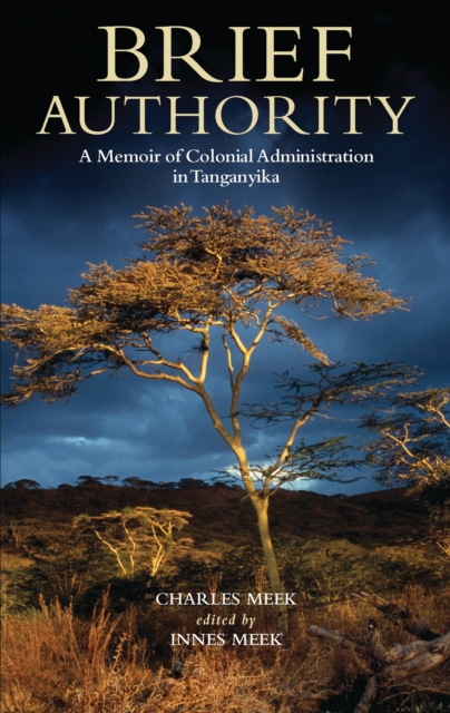 Brief Authority : A Memoir of Colonial Administration in Tanganyika, Hardback Book